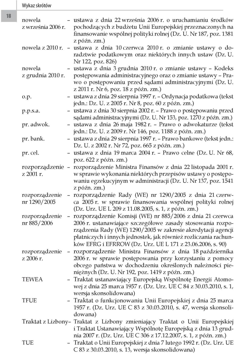 ustawa z dnia 10 czerwca 2010 r. o zmianie ustawy o doradztwie podatkowym oraz niektórych innych ustaw (Dz. U. Nr 122, poz. 826) nowela z grudnia 2010 r. ustawa z dnia 3 grudnia 2010 r.