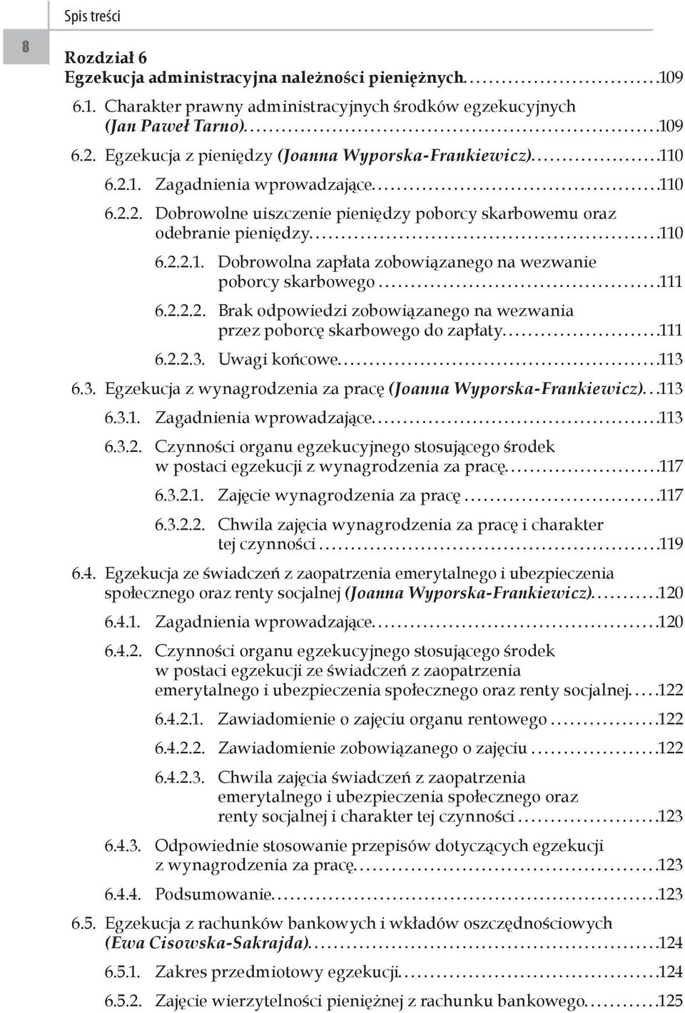 2.2.2. Brak odpowiedzi zobowiązanego na wezwania przez poborcę skarbowego do zapłaty 111 6.2.2.3. Uwagi końcowe 113 6.3. Egzekucja z wynagrodzenia za pracę (Joanna Wyporska-Frankiewicz) 113 6.3.1. Zagadnienia wprowadzające 113 6.