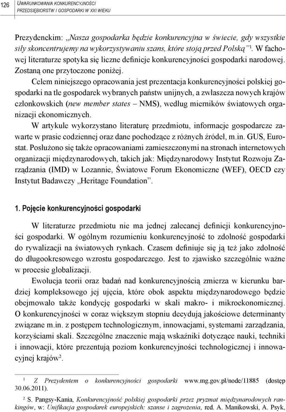 Celem niniejszego opracowania jest prezentacja konkurencyjności polskiej gospodarki na tle gospodarek wybranych państw unijnych, a zwłaszcza nowych krajów członkowskich (new member states NMS),