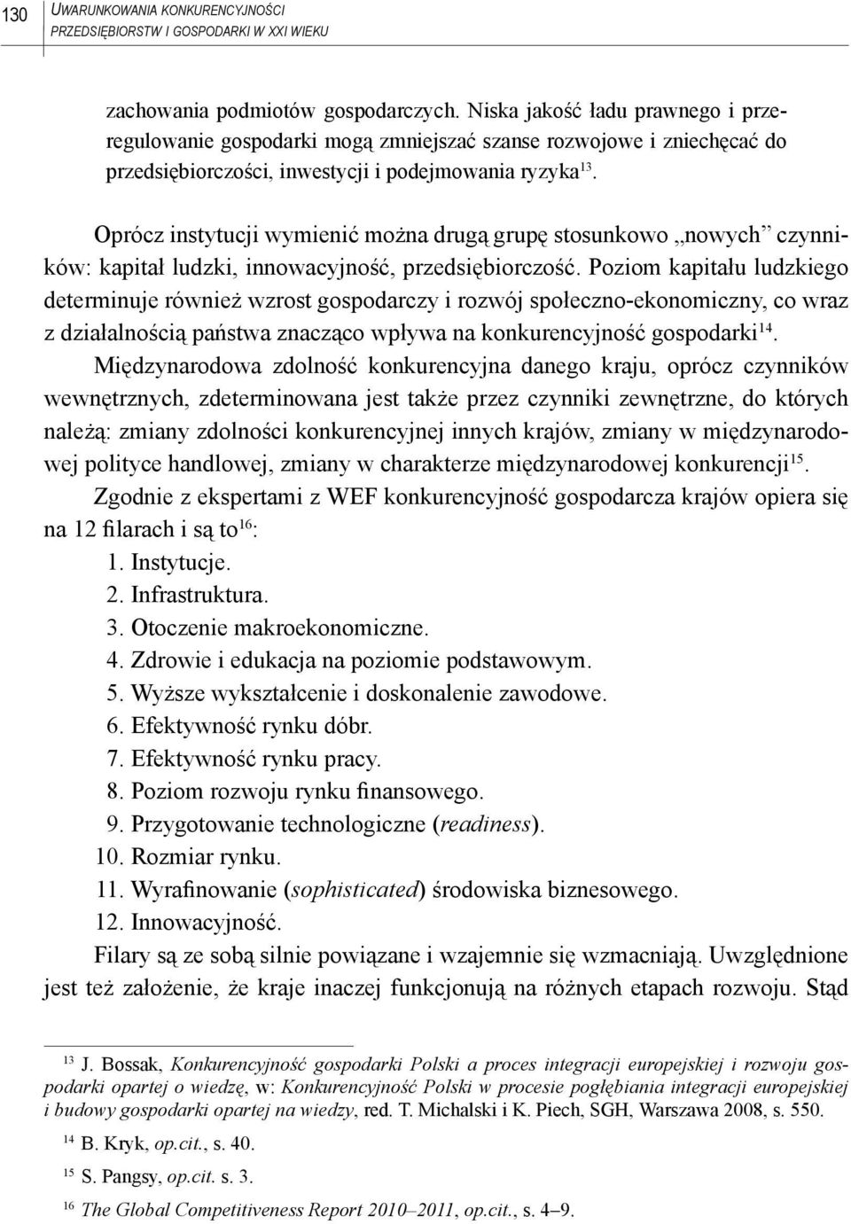 Oprócz instytucji wymienić można drugą grupę stosunkowo nowych czynników: kapitał ludzki, innowacyjność, przedsiębiorczość.