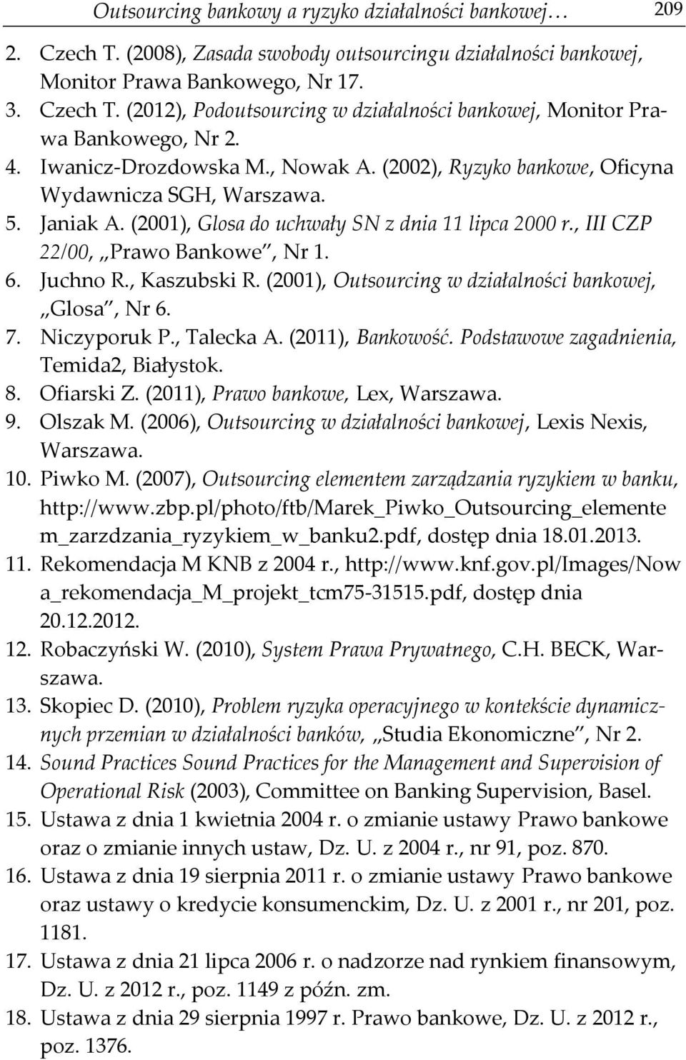 Juchno R., Kaszubski R. (2001), Outsourcing w działalności bankowej, Glosa, Nr 6. 7. Niczyporuk P., Talecka A. (2011), Bankowość. Podstawowe zagadnienia, Temida2, Białystok. 8. Ofiarski Z.