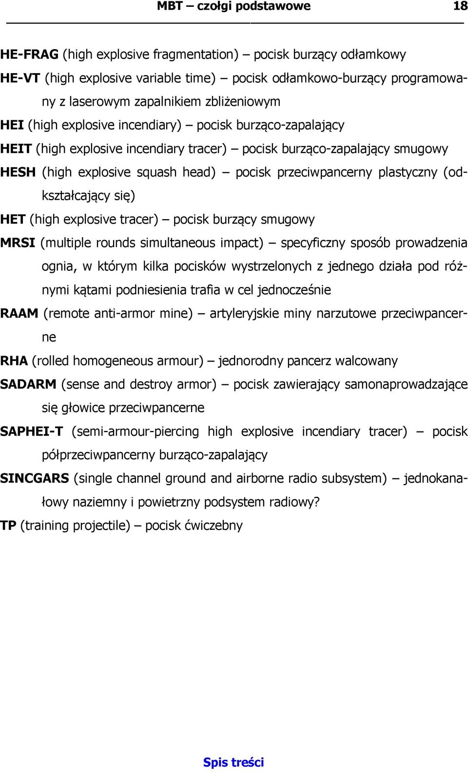 przeciwpancerny plastyczny (odkształcający się) HET (high explosive tracer) pocisk burzący smugowy MRSI (multiple rounds simultaneous impact) specyficzny sposób prowadzenia ognia, w którym kilka