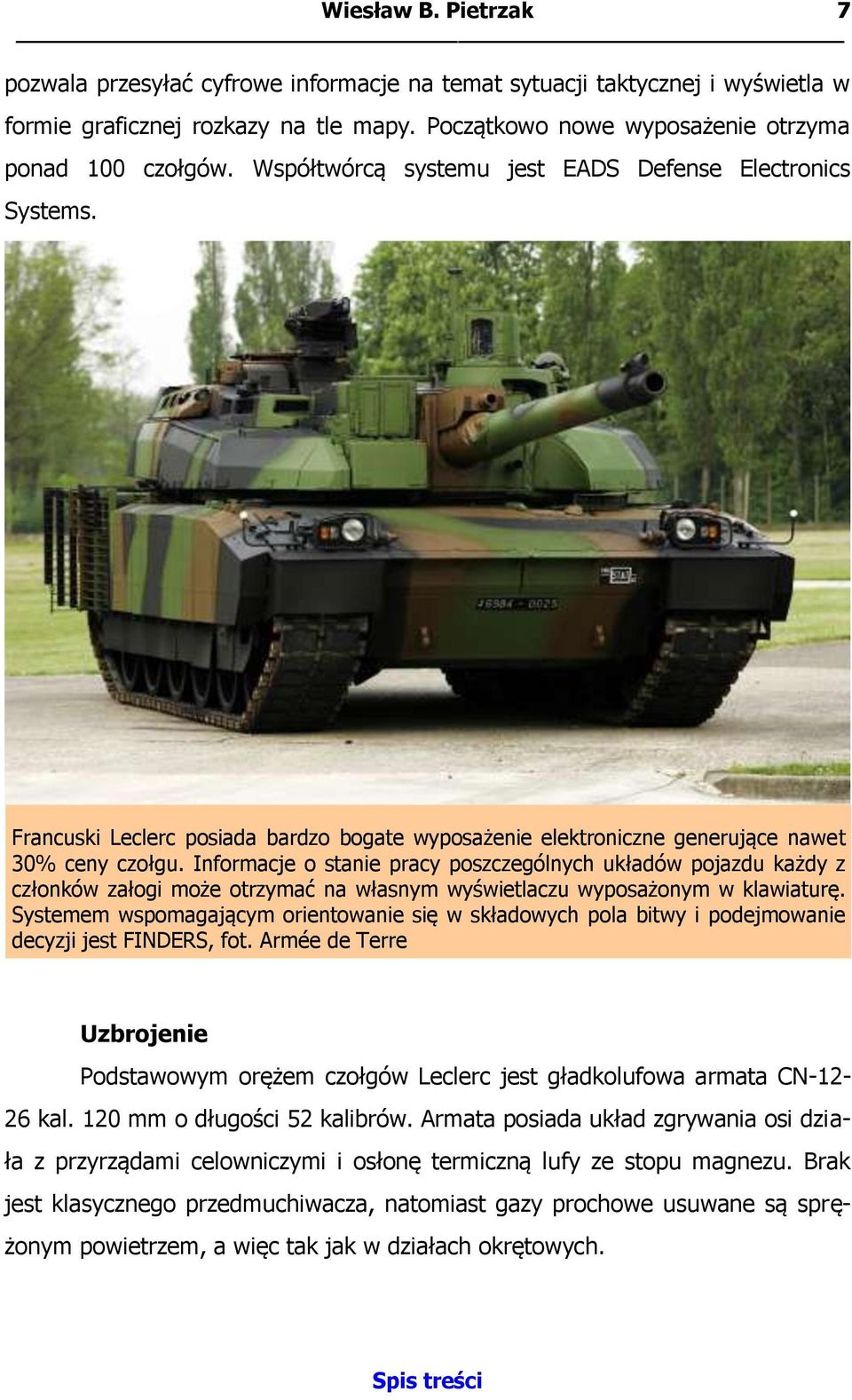 Informacje o stanie pracy poszczególnych układów pojazdu każdy z członków załogi może otrzymać na własnym wyświetlaczu wyposażonym w klawiaturę.