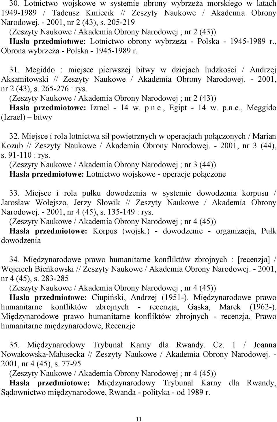 Megiddo : miejsce pierwszej bitwy w dziejach ludzkości / Andrzej Aksamitowski // Zeszyty Naukowe / Akademia Obrony Narodowej. - 2001, nr 2 (43), s. 265-276 : rys.