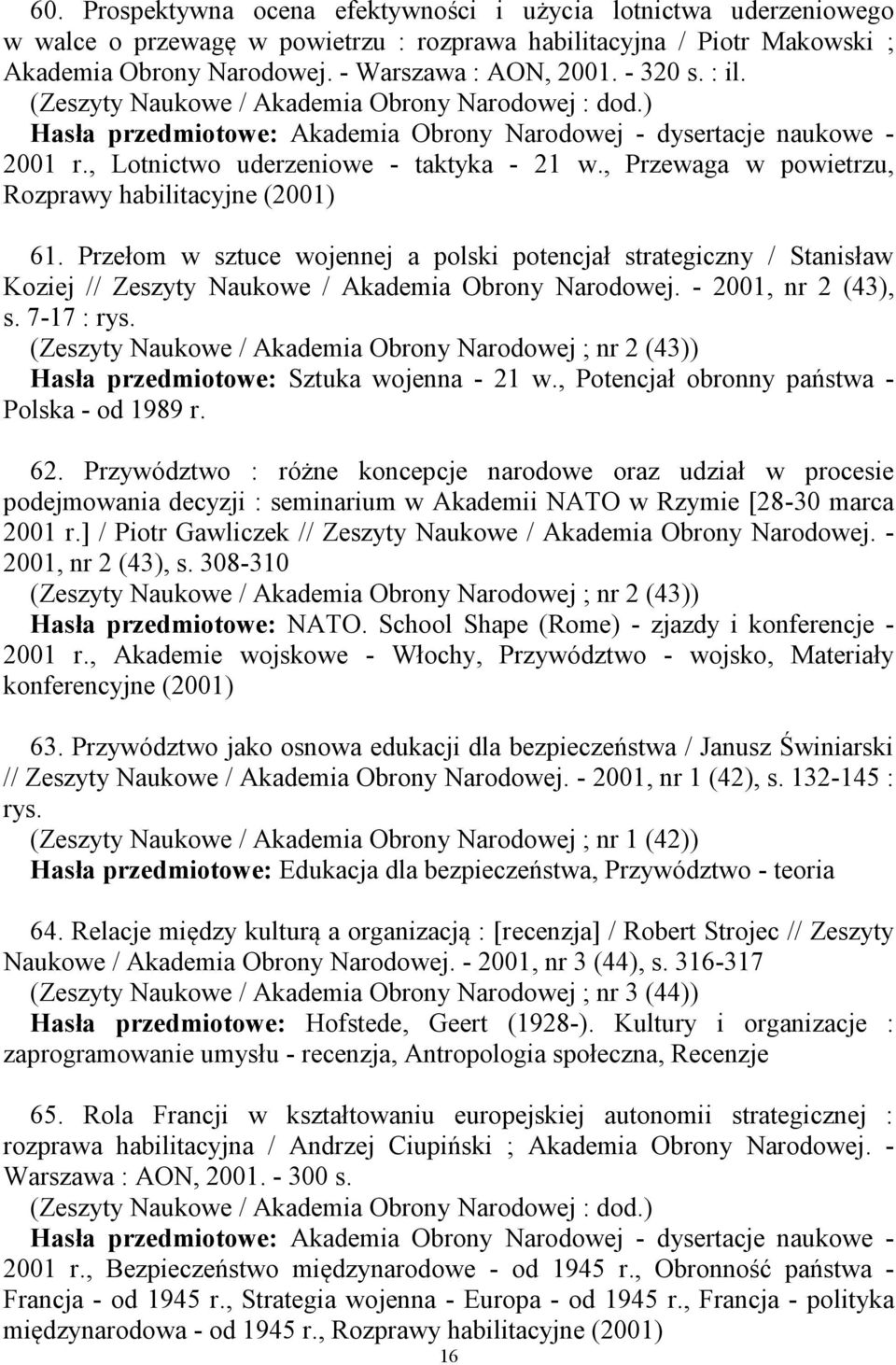 , Przewaga w powietrzu, Rozprawy habilitacyjne (2001) 61. Przełom w sztuce wojennej a polski potencjał strategiczny / Stanisław Koziej // Zeszyty Naukowe / Akademia Obrony Narodowej.