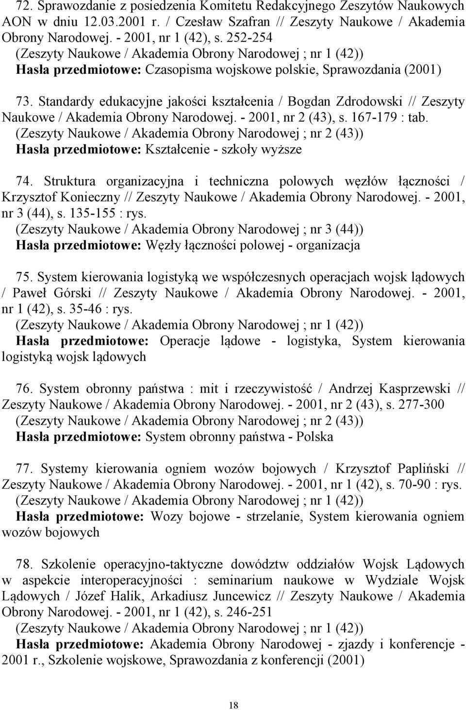 Standardy edukacyjne jakości kształcenia / Bogdan Zdrodowski // Zeszyty Naukowe / Akademia Obrony Narodowej. - 2001, nr 2 (43), s. 167-179 : tab.