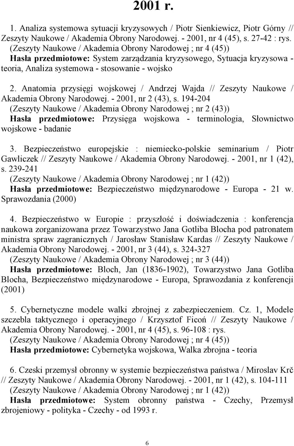 Anatomia przysięgi wojskowej / Andrzej Wajda // Zeszyty Naukowe / Akademia Obrony Narodowej. - 2001, nr 2 (43), s.