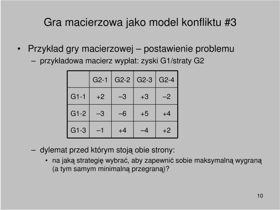 G1-2 3 6 +5 +4 G1-3 1 +4 4 +2 dylemat przed którym stoją obie strony: na jaką