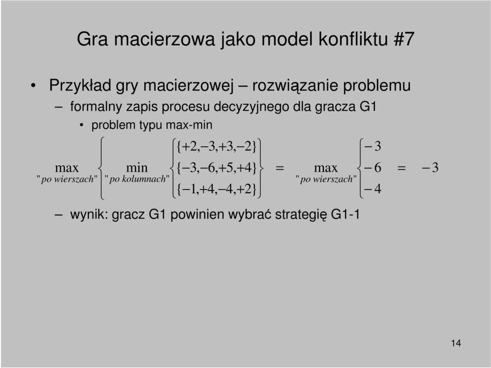 problem typu max-min min " po kolumnach" { + 2, 3, + 3, 2} { 3, 6, + 5, + 4} { 1,