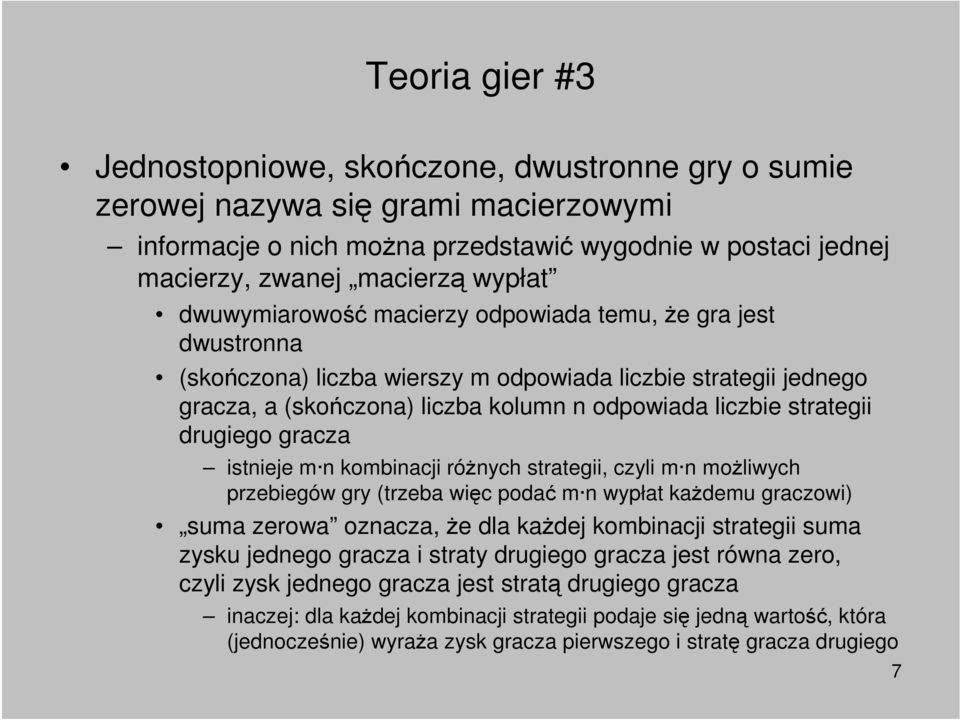 drugiego gracza istnieje m n kombinacji róŝnych strategii, czyli m n moŝliwych przebiegów gry (trzeba więc podać m n wypłat kaŝdemu graczowi) suma zerowa oznacza, Ŝe dla kaŝdej kombinacji strategii