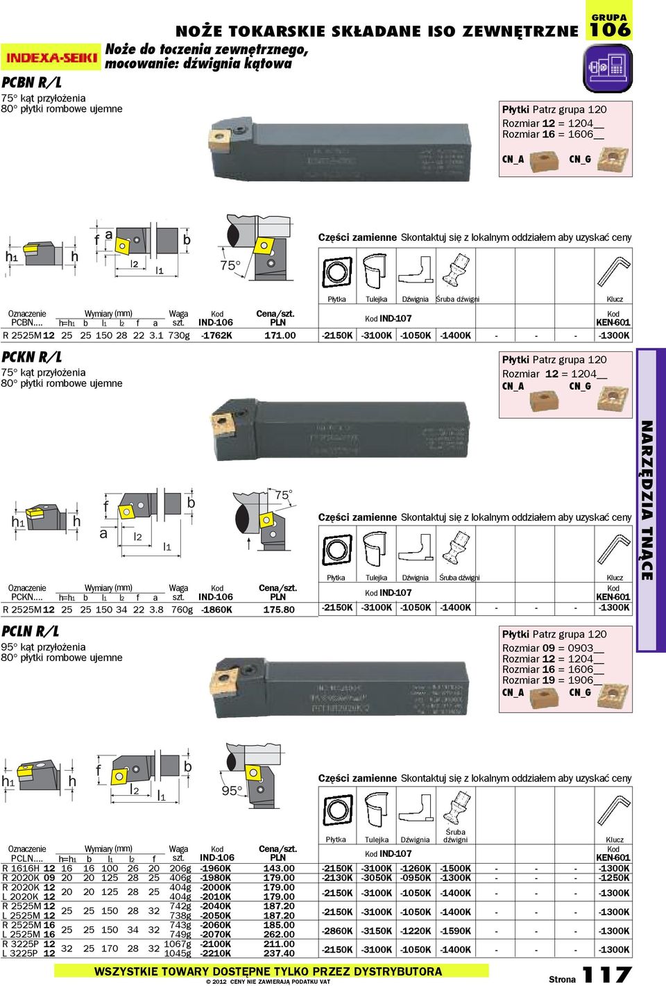 00 PCKN R/L 75 kąt przyłożenia 80 płytki rombowe ujemne Płytka Tulejka Dźwignia Śruba dźwigni Klucz IND-107 KEN-601-2150K -3100K -1050K -1400K - - - -1300K Rozmiar 12 = 1204 cn_a cn_g Oznaczenie