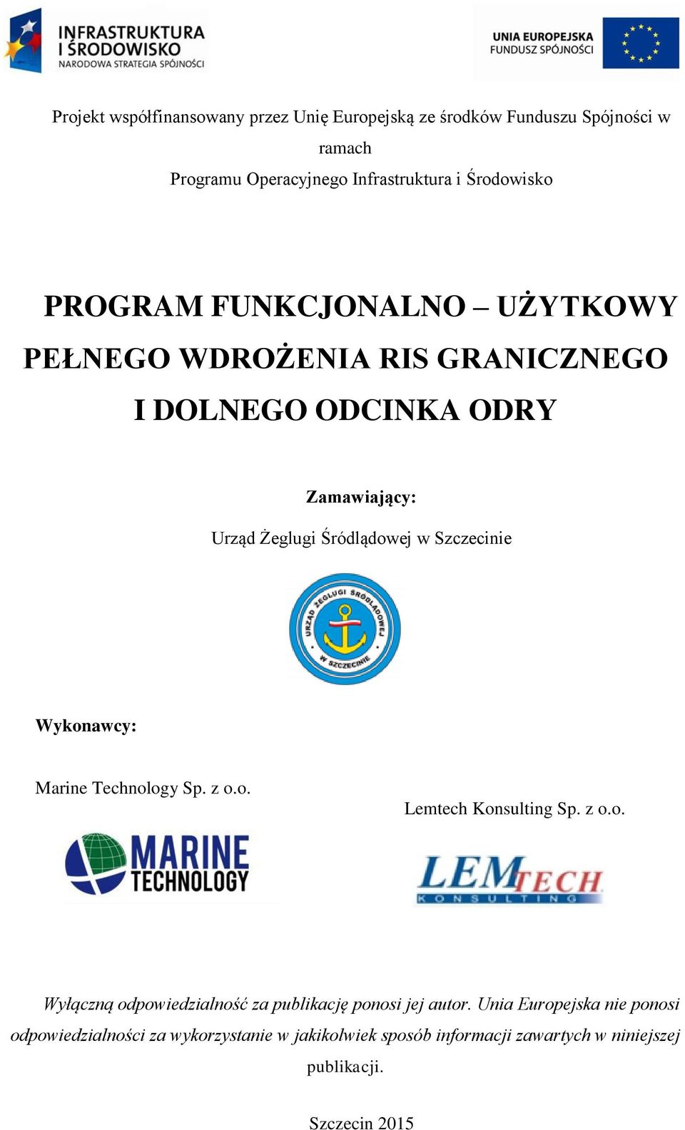 Szczecinie Wykonawcy: Marine Technology Sp. z o.o. Lemtech Konsulting Sp. z o.o. Wyłączną odpowiedzialność za publikację ponosi jej autor.