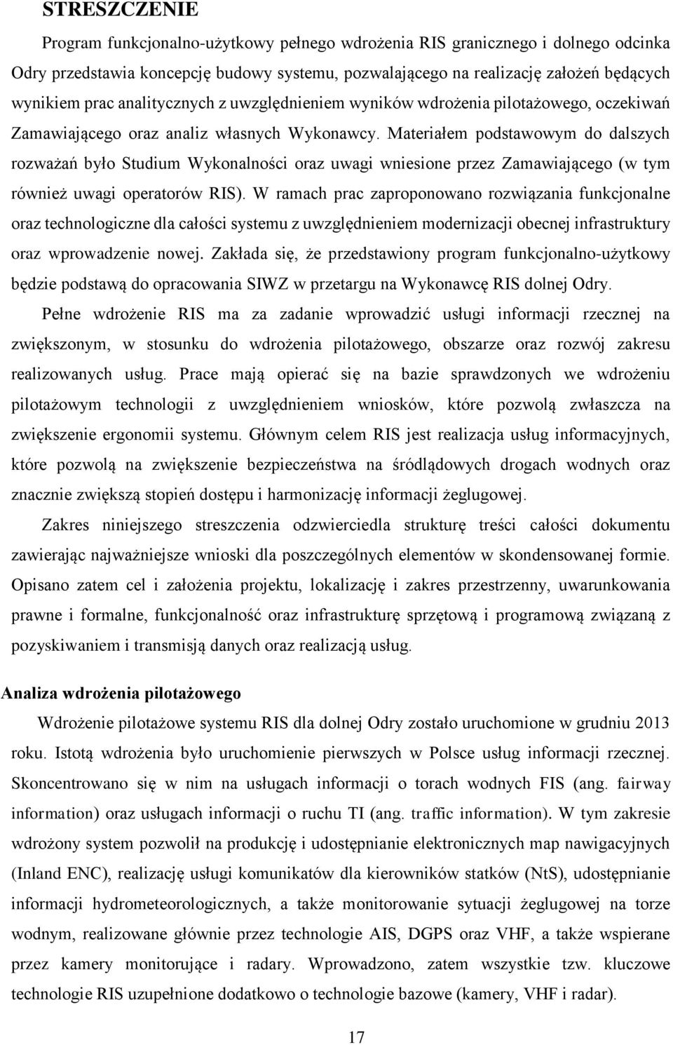 Materiałem podstawowym do dalszych rozważań było Studium Wykonalności oraz uwagi wniesione przez Zamawiającego (w tym również uwagi operatorów RIS).