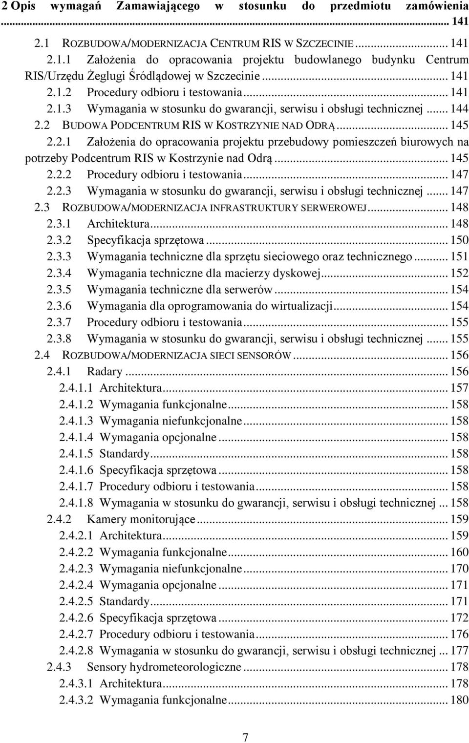 .. 145 2.2.2 Procedury odbioru i testowania... 147 2.2.3 Wymagania w stosunku do gwarancji, serwisu i obsługi technicznej... 147 2.3 ROZBUDOWA/MODERNIZACJA INFRASTRUKTURY SERWEROWEJ... 148 2.3.1 Architektura.