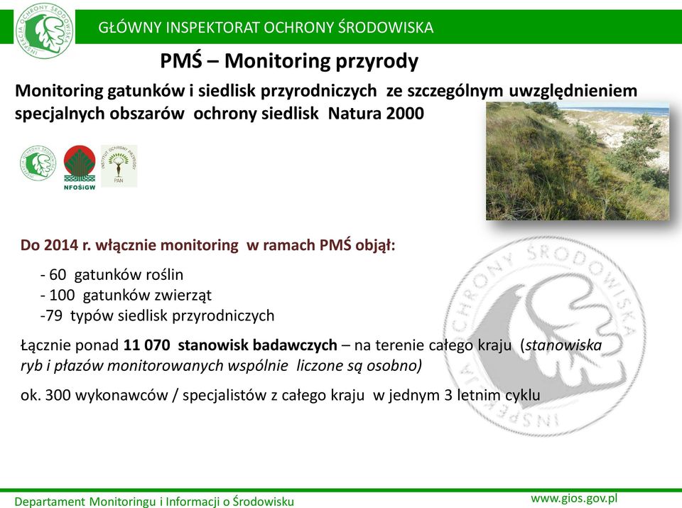 włącznie monitoring w ramach PMŚ objął: - 60 gatunków roślin - 100 gatunków zwierząt -79 typów siedlisk przyrodniczych