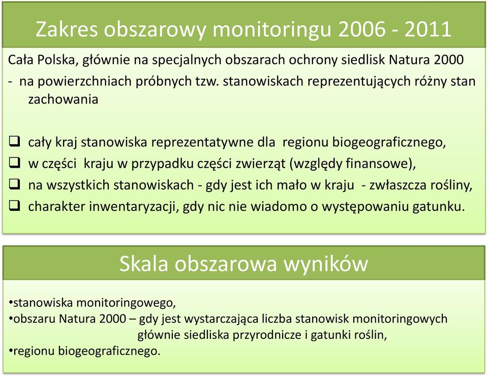 (względy finansowe), na wszystkich stanowiskach - gdy jest ich mało w kraju - zwłaszcza rośliny, charakter inwentaryzacji, gdy nic nie wiadomo o występowaniu gatunku.