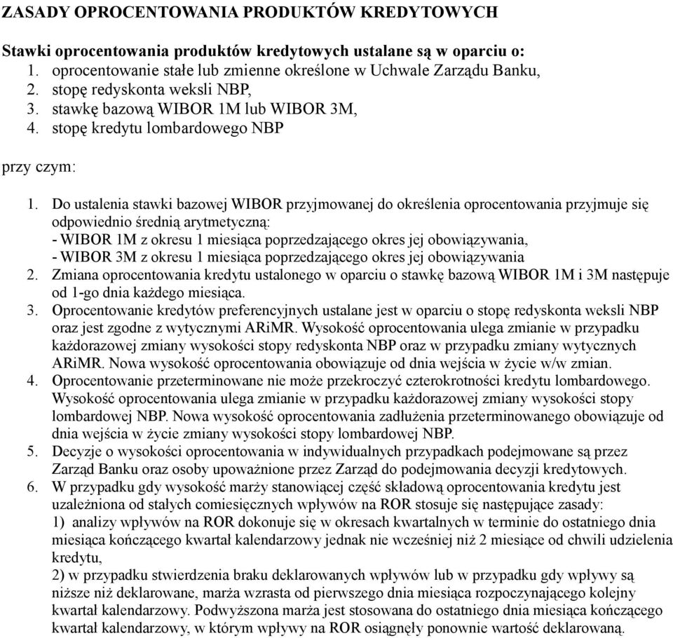 Do ustalenia stawki bazowej WIBOR przyjmowanej do określenia oprocentowania przyjmuje się odpowiednio średnią arytmetyczną: - WIBOR 1M z okresu 1 miesiąca poprzedzającego okres jej obowiązywania, -