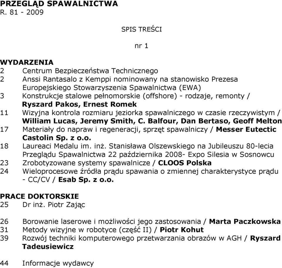 stalowe pełnomorskie (offshore) - rodzaje, remonty / Ryszard Pakos, Ernest Romek 11 Wizyjna kontrola rozmiaru jeziorka spawalniczego w czasie rzeczywistym / William Lucas, Jeremy Smith, C.