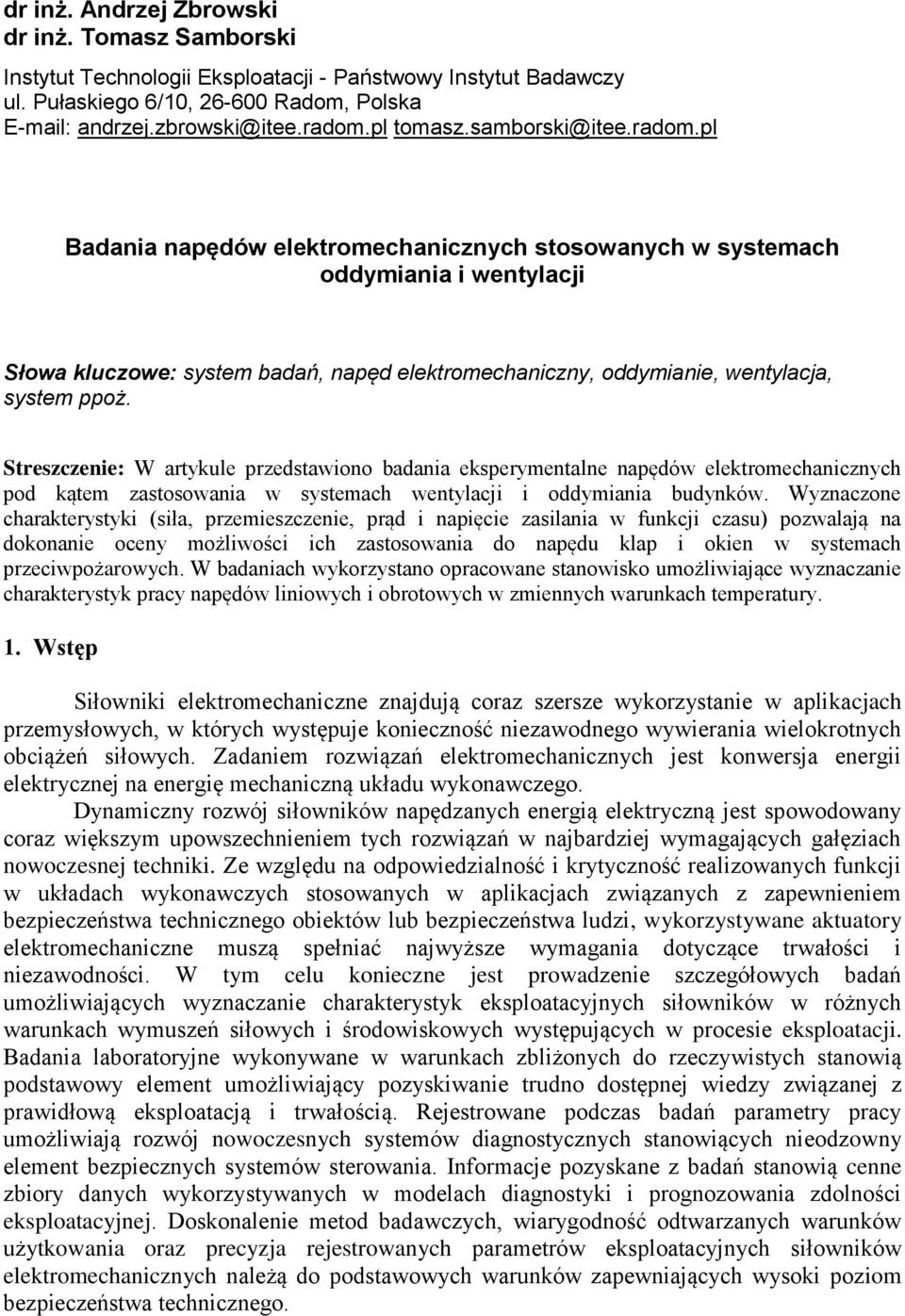 pl Badania napędów elektromechanicznych stosowanych w systemach oddymiania i wentylacji Słowa kluczowe: system badań, napęd elektromechaniczny, oddymianie, wentylacja, system ppoż.