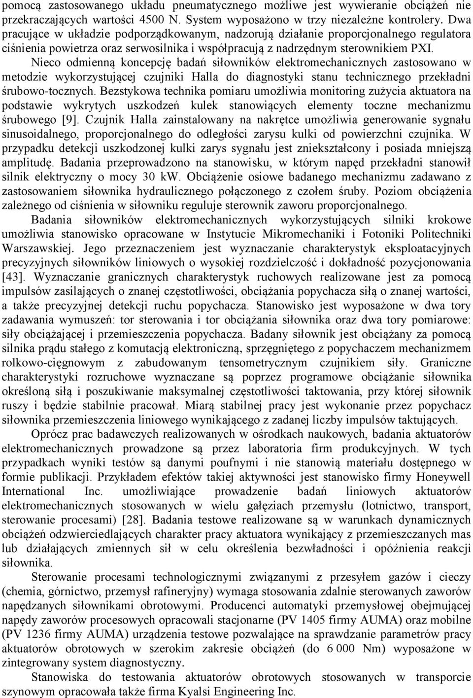 Nieco odmienną koncepcję badań siłowników elektromechanicznych zastosowano w metodzie wykorzystującej czujniki Halla do diagnostyki stanu technicznego przekładni śrubowo-tocznych.