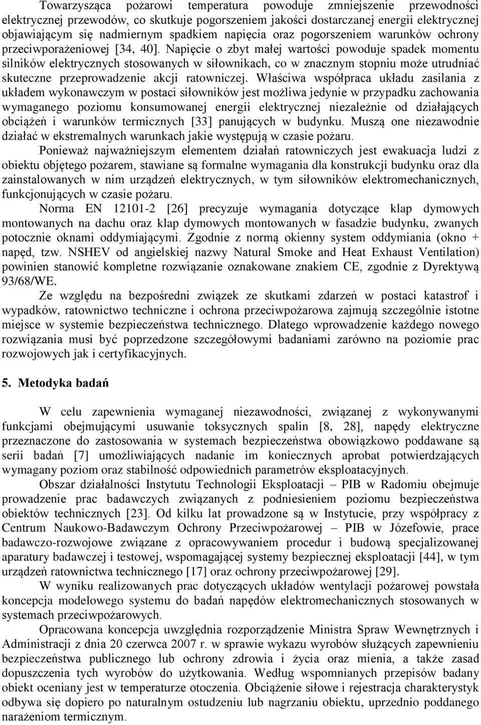 Napięcie o zbyt małej wartości powoduje spadek momentu silników elektrycznych stosowanych w siłownikach, co w znacznym stopniu może utrudniać skuteczne przeprowadzenie akcji ratowniczej.