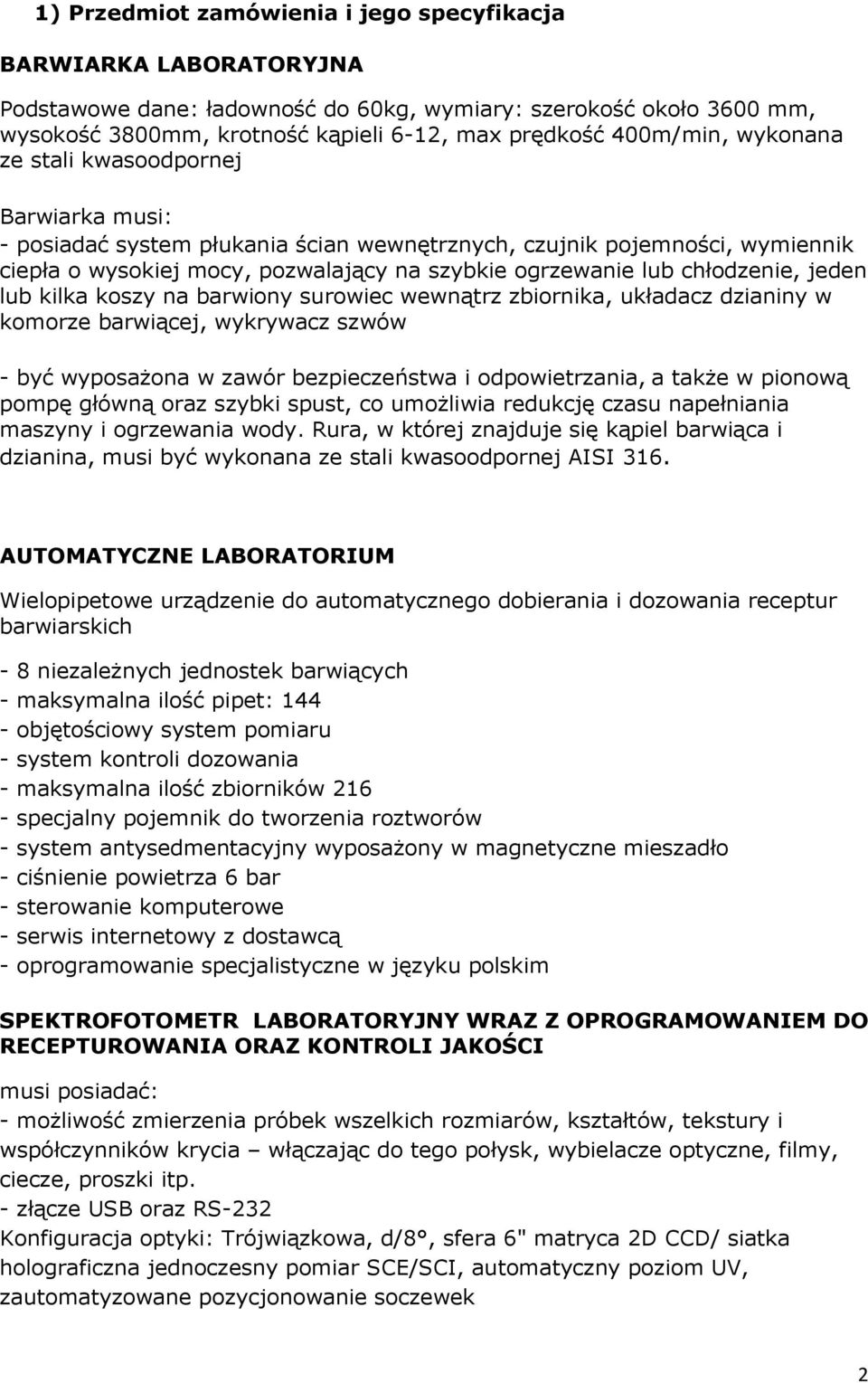 chłodzenie, jeden lub kilka koszy na barwiony surowiec wewnątrz zbiornika, układacz dzianiny w komorze barwiącej, wykrywacz szwów - być wyposażona w zawór bezpieczeństwa i odpowietrzania, a także w