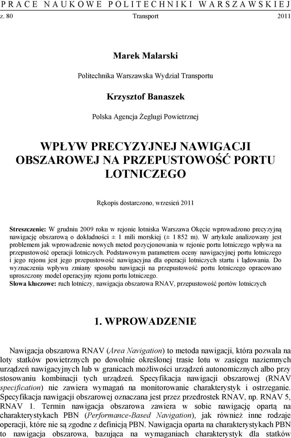 LOTNICZEGO Rękopis dostarczono, wrzesień 2011 Streszczenie: W grudniu 2009 roku w rejonie lotniska Warszawa Okęcie wprowadzono precyzyjną nawigację obszarową o dokładności ± 1 mili morskiej (± 1 852