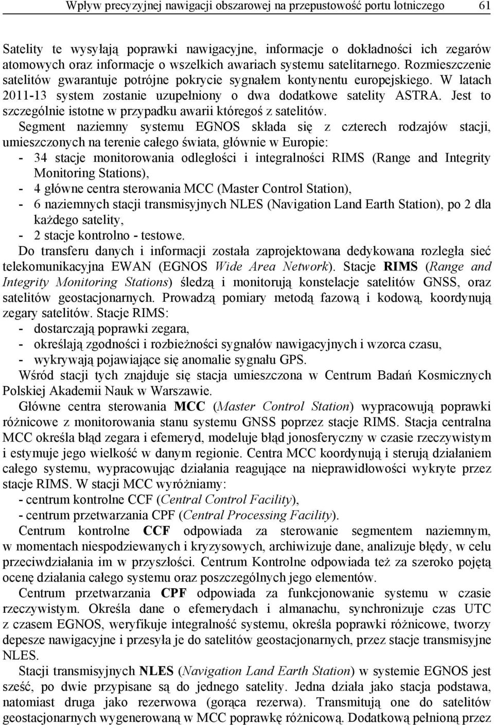 Jest to szczególnie istotne w przypadku awarii któregoś z satelitów.