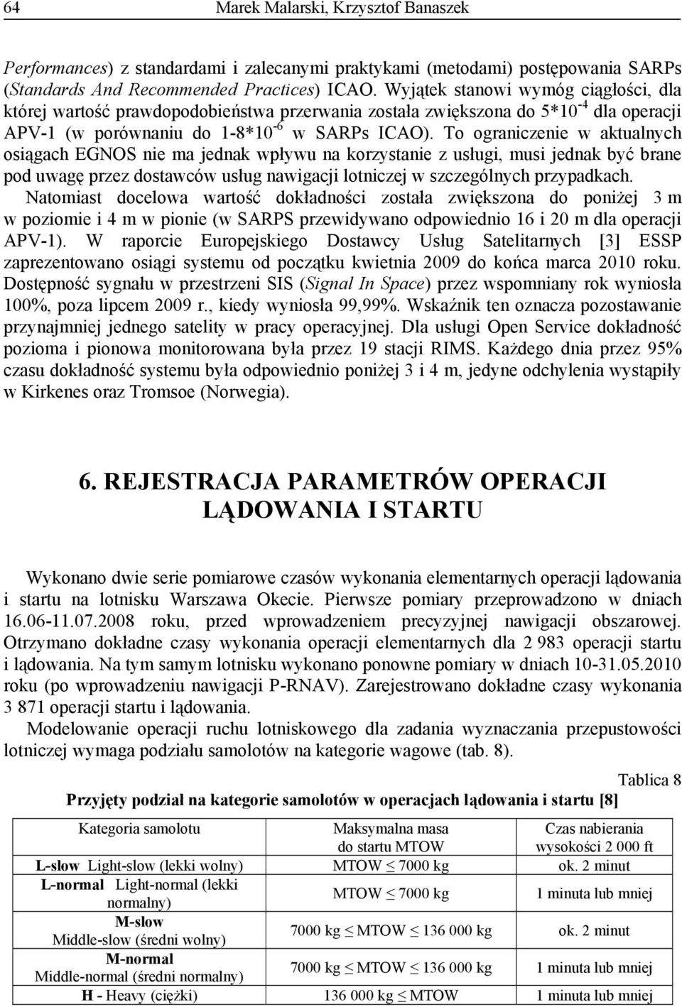 To ograniczenie w aktualnych osiągach EGNOS nie ma jednak wpływu na korzystanie z usługi, musi jednak być brane pod uwagę przez dostawców usług nawigacji lotniczej w szczególnych przypadkach.