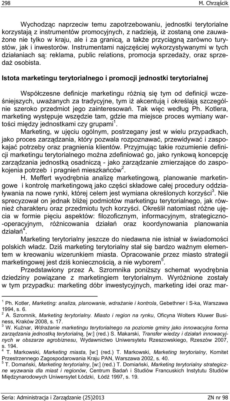 gn zarówno turystów, jak i inwestorów. Instrumentami najcz ciej wykorzystywanymi w tych dzia aniach s : reklama, public relations, promocja sprzeda y, oraz sprzeda osobista.