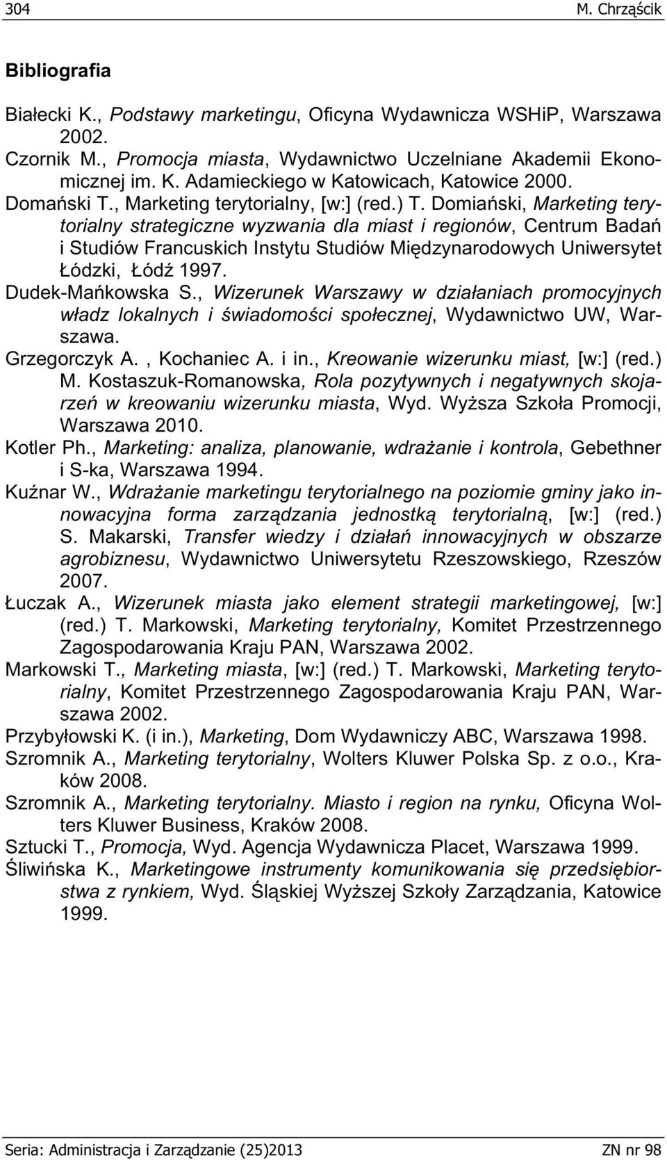 Domia ski, Marketing terytorialny strategiczne wyzwania dla miast i regionów, Centrum Bada i Studiów Francuskich Instytu Studiów Mi dzynarodowych Uniwersytet ódzki, ód 1997. Dudek-Ma kowska S.