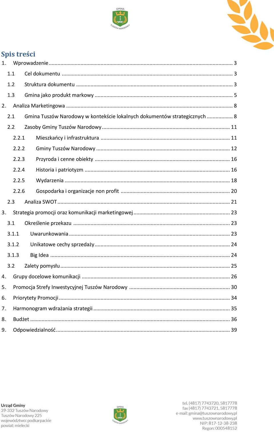 10T 0TGmina Tuszów Narodowy w kontekście lokalnych dokumentów strategicznych0t... 8 0T2.20T 0TZasoby Gminy Tuszów Narodowy0T... 11 0T2.2.10T 0TMieszkańcy i infrastruktura0t... 11 0T2.2.20T 0TGminy Tuszów Narodowy0T.