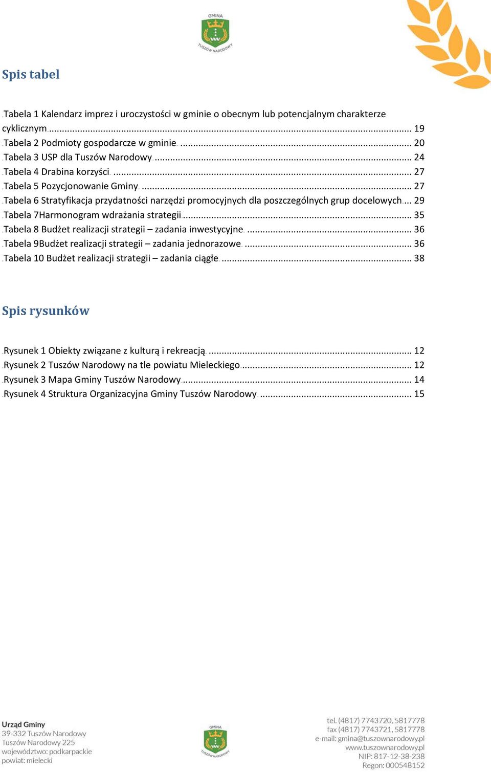 .. 27 0TUTabela 6 Stratyfikacja przydatności narzędzi promocyjnych dla poszczególnych grup docelowychu0t... 29 0TUTabela 7Harmonogram wdrażania strategiiu0t.