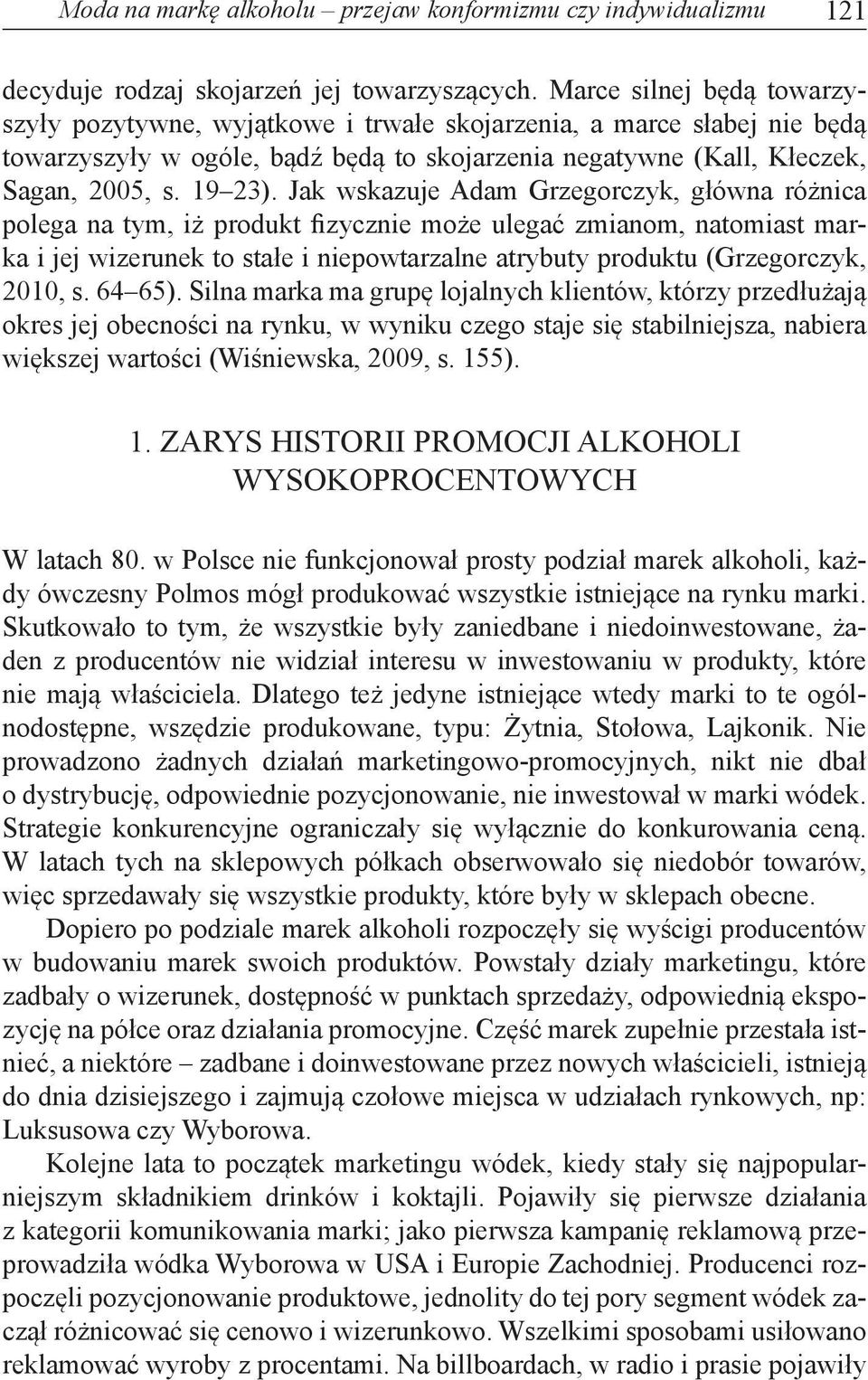 Jak wskazuje Adam Grzegorczyk, główna różnica polega na tym, iż produkt fizycznie może ulegać zmianom, natomiast marka i jej wizerunek to stałe i niepowtarzalne atrybuty produktu (Grzegorczyk, 2010,