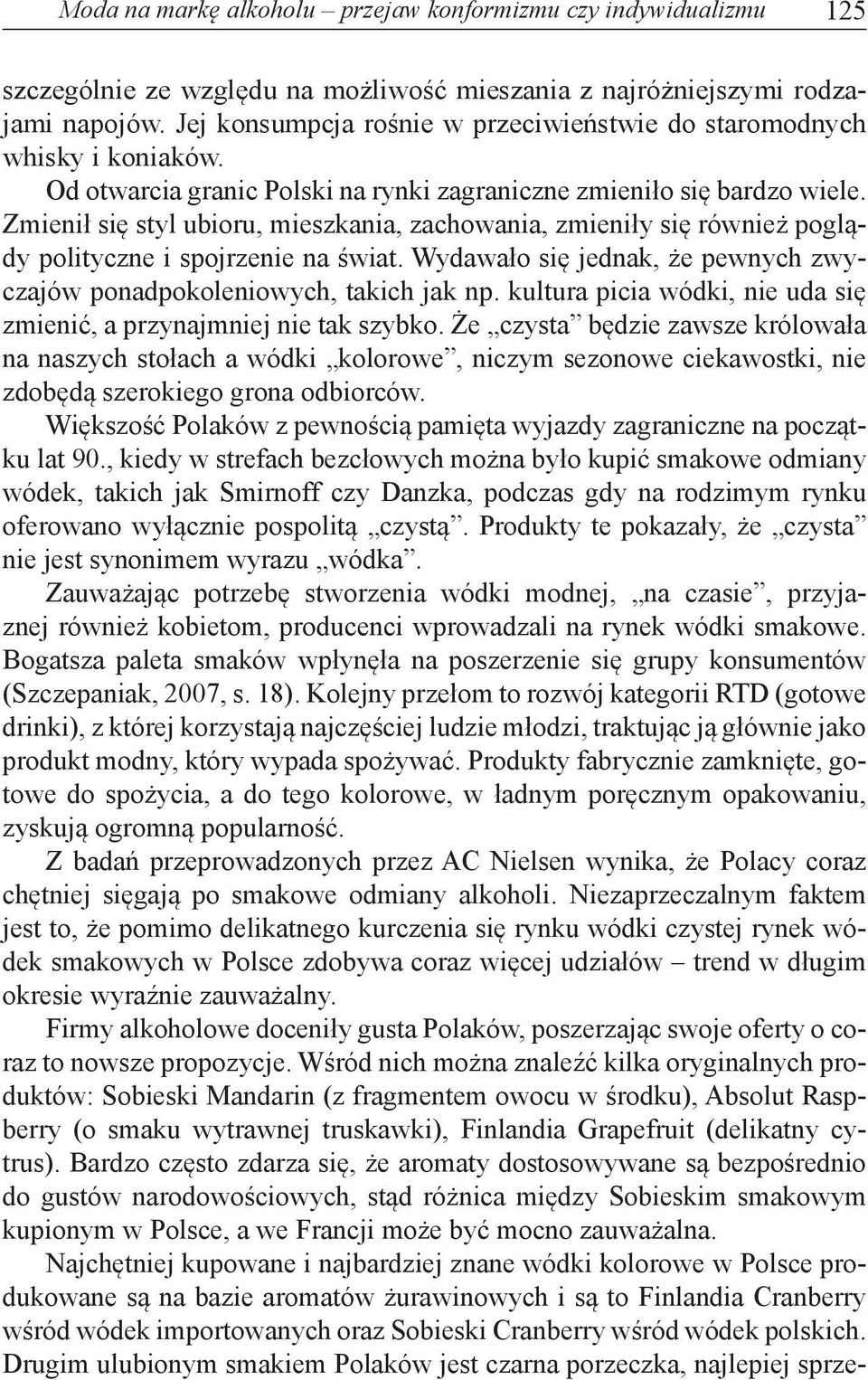 Zmienił się styl ubioru, mieszkania, zachowania, zmieniły się również poglądy polityczne i spojrzenie na świat. Wydawało się jednak, że pewnych zwyczajów ponadpokoleniowych, takich jak np.