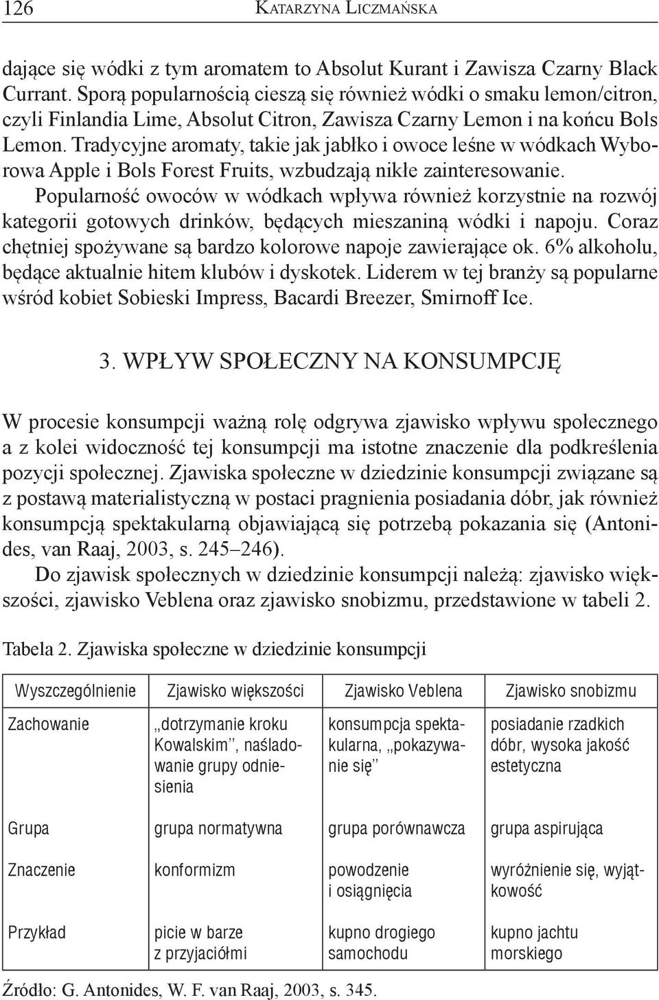 Tradycyjne aromaty, takie jak jabłko i owoce leśne w wódkach Wyborowa Apple i Bols Forest Fruits, wzbudzają nikłe zainteresowanie.