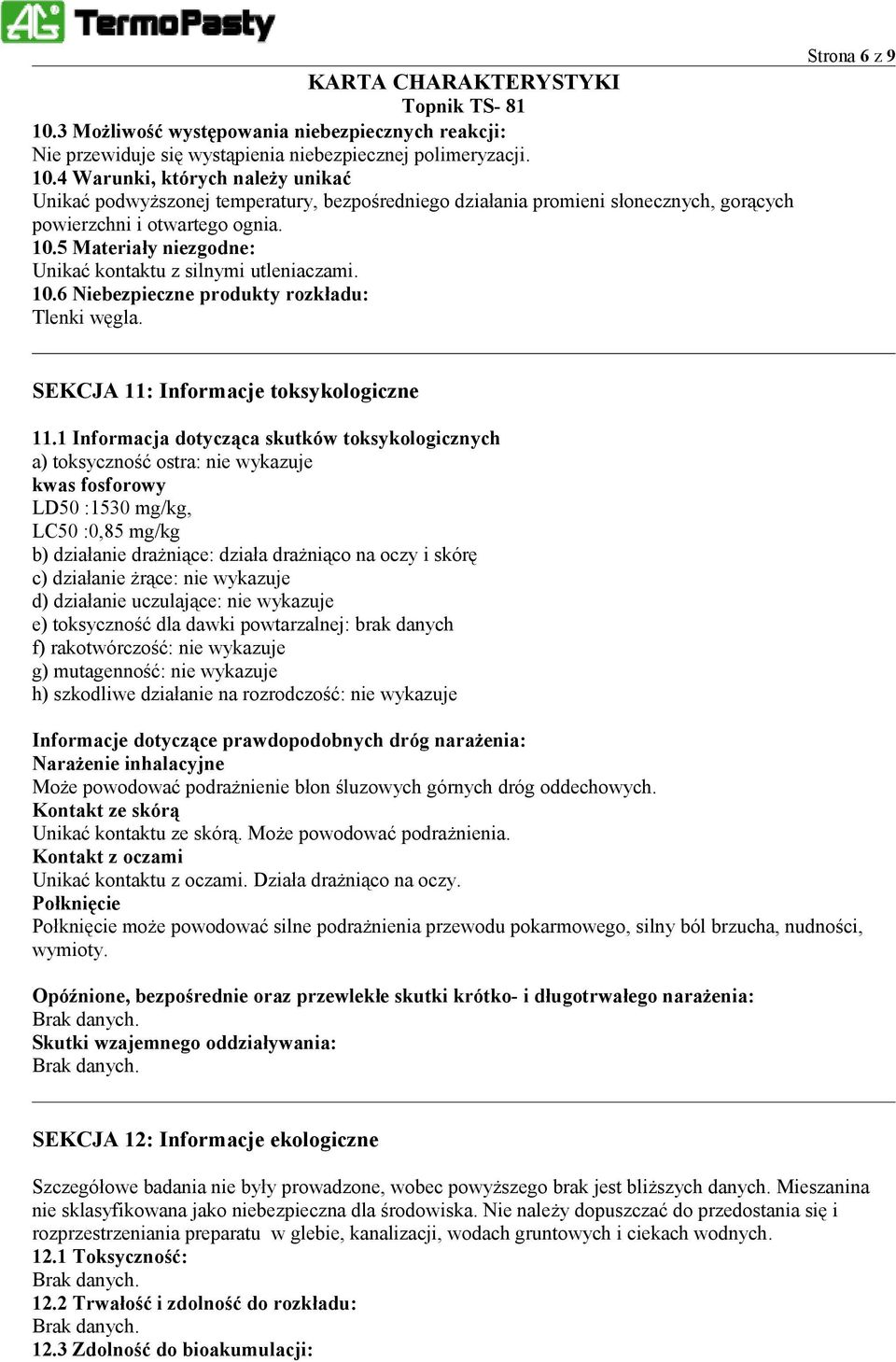 5 Materiały niezgodne: Unikać kontaktu z silnymi utleniaczami. 10.6 Niebezpieczne produkty rozkładu: Tlenki węgla. Strona 6 z 9 SEKCJA 11: Informacje toksykologiczne 11.