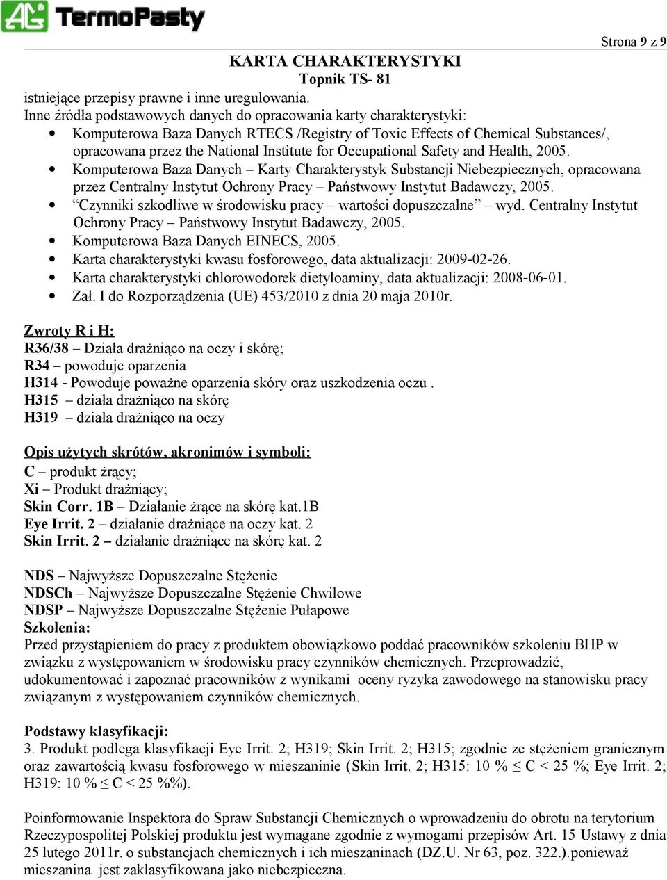 Occupational Safety and Health, 2005. Komputerowa Baza Danych Karty Charakterystyk Substancji Niebezpiecznych, opracowana przez Centralny Instytut Ochrony Pracy Państwowy Instytut Badawczy, 2005.