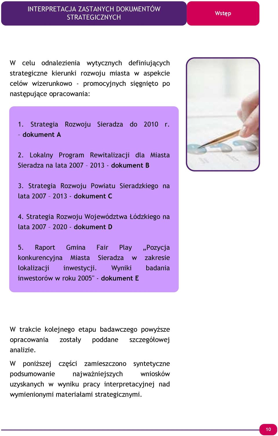 Strategia Rozwoju Powiatu Sieradzkiego na lata 2007 2013 - dokument C 4. Strategia Rozwoju Województwa Łódzkiego na lata 2007 2020 - dokument D 5.