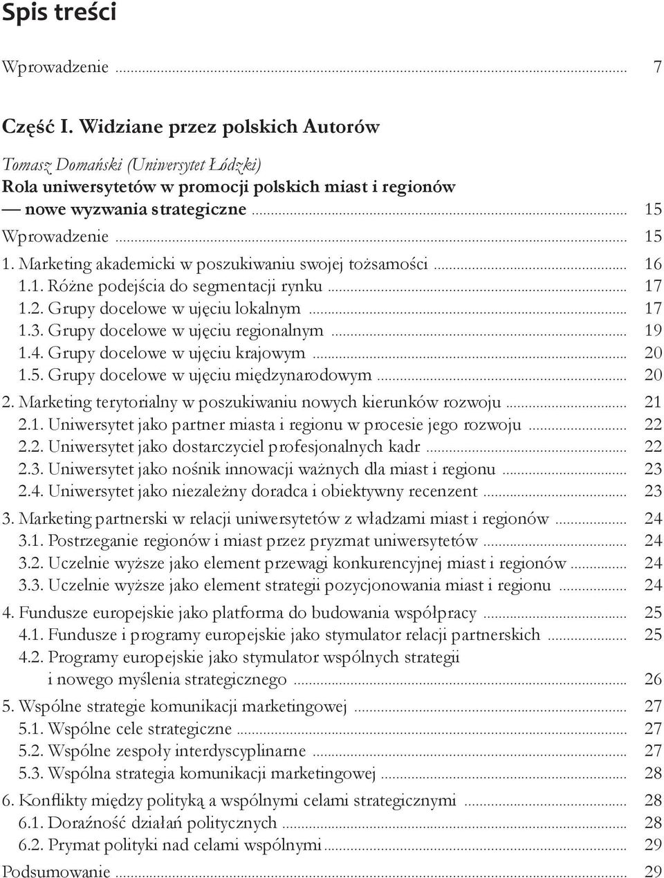 Grupy docelowe w ujęciu regionalnym... 19 1.4. Grupy docelowe w ujęciu krajowym... 20 1.5. Grupy docelowe w ujęciu międzynarodowym... 20 2.