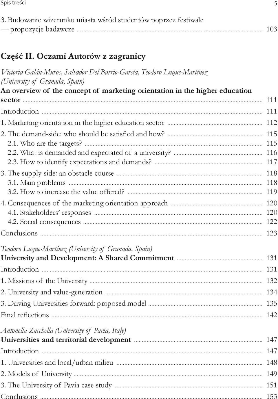 education sector... 111 Introduction... 111 1. Marketing orientation in the higher education sector... 112 2. The demand-side: who should be satisfied and how?... 115 2.1. Who are the targets?... 115 2.2. What is demanded and expectated of a university?