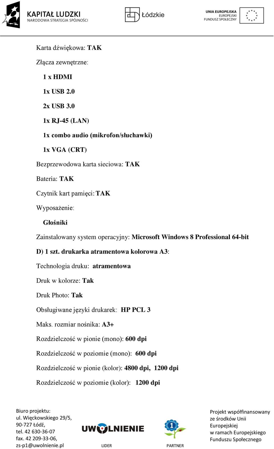 Zainstalowany system operacyjny: Microsoft Windows 8 Professional 64-bit D) 1 szt.