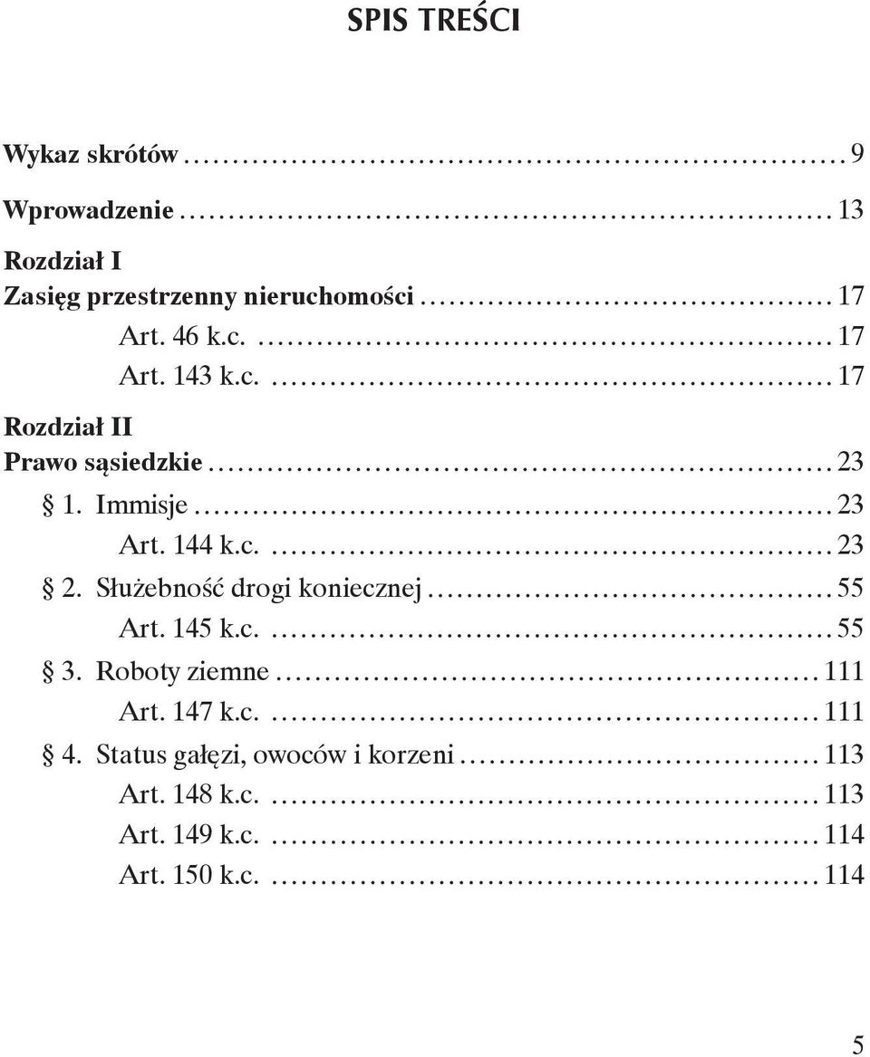 Immisje 23 Art. 144 k.c. 23 2. Służebność drogi koniecznej 55 Art. 145 k.c. 55 3.