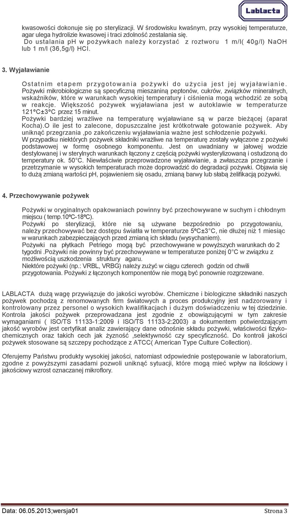 Pożywki mikrobiologiczne są specyficzną mieszaniną peptonów, cukrów, związków mineralnych, wskaźników, które w warunkach wysokiej temperatury i ciśnienia mogą wchodzić ze sobą w reakcje.