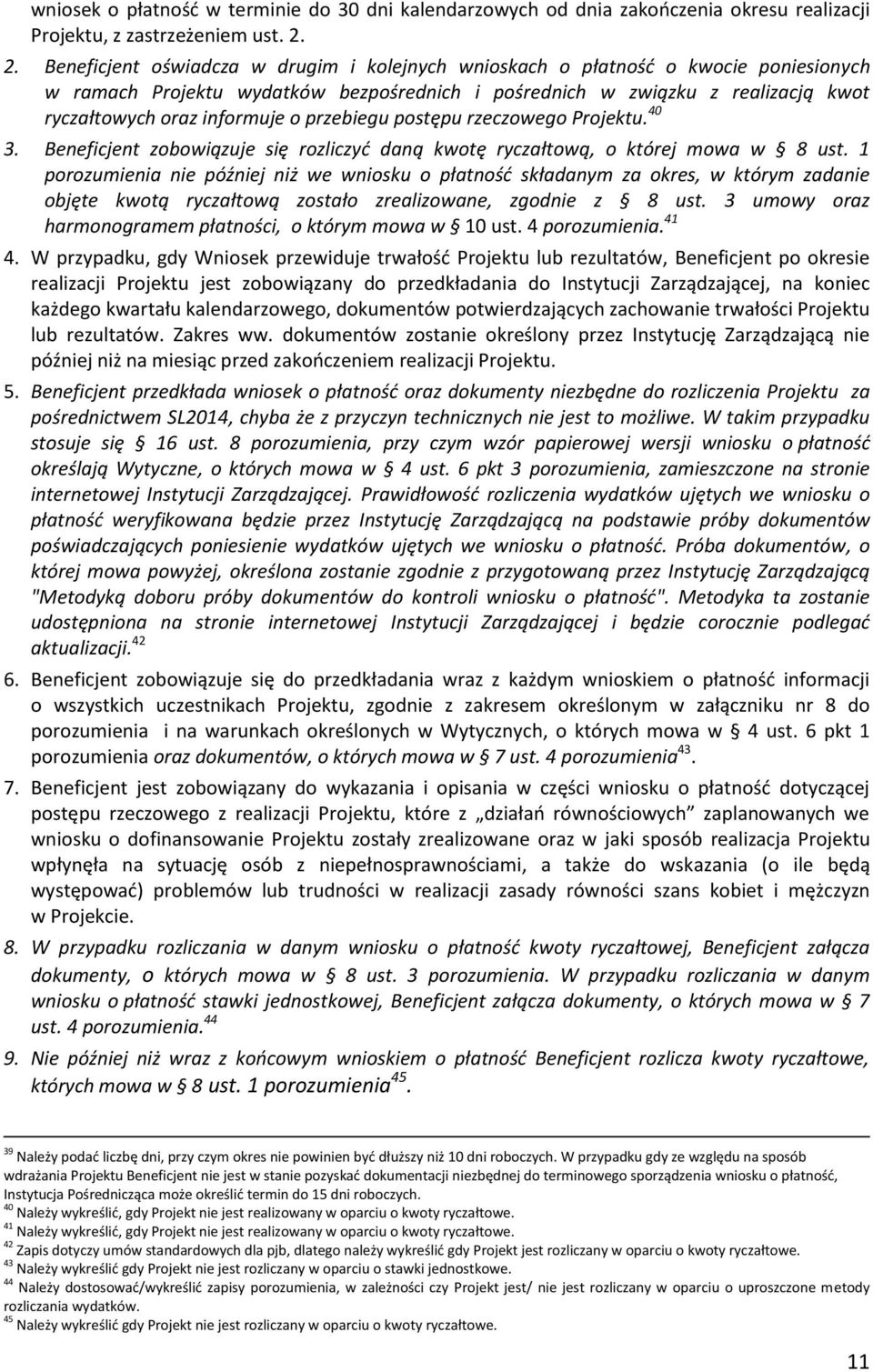 o przebiegu postępu rzeczowego Projektu. 40 3. Beneficjent zobowiązuje się rozliczyć daną kwotę ryczałtową, o której mowa w 8 ust.