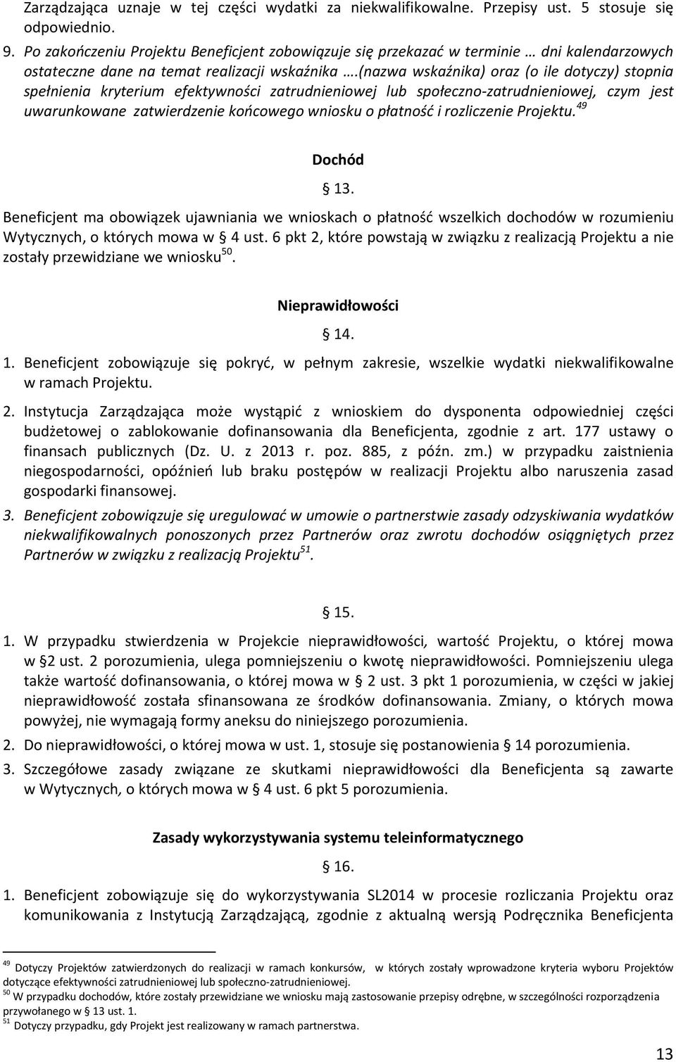 (nazwa wskaźnika) oraz (o ile dotyczy) stopnia spełnienia kryterium efektywności zatrudnieniowej lub społeczno-zatrudnieniowej, czym jest uwarunkowane zatwierdzenie końcowego wniosku o płatność i