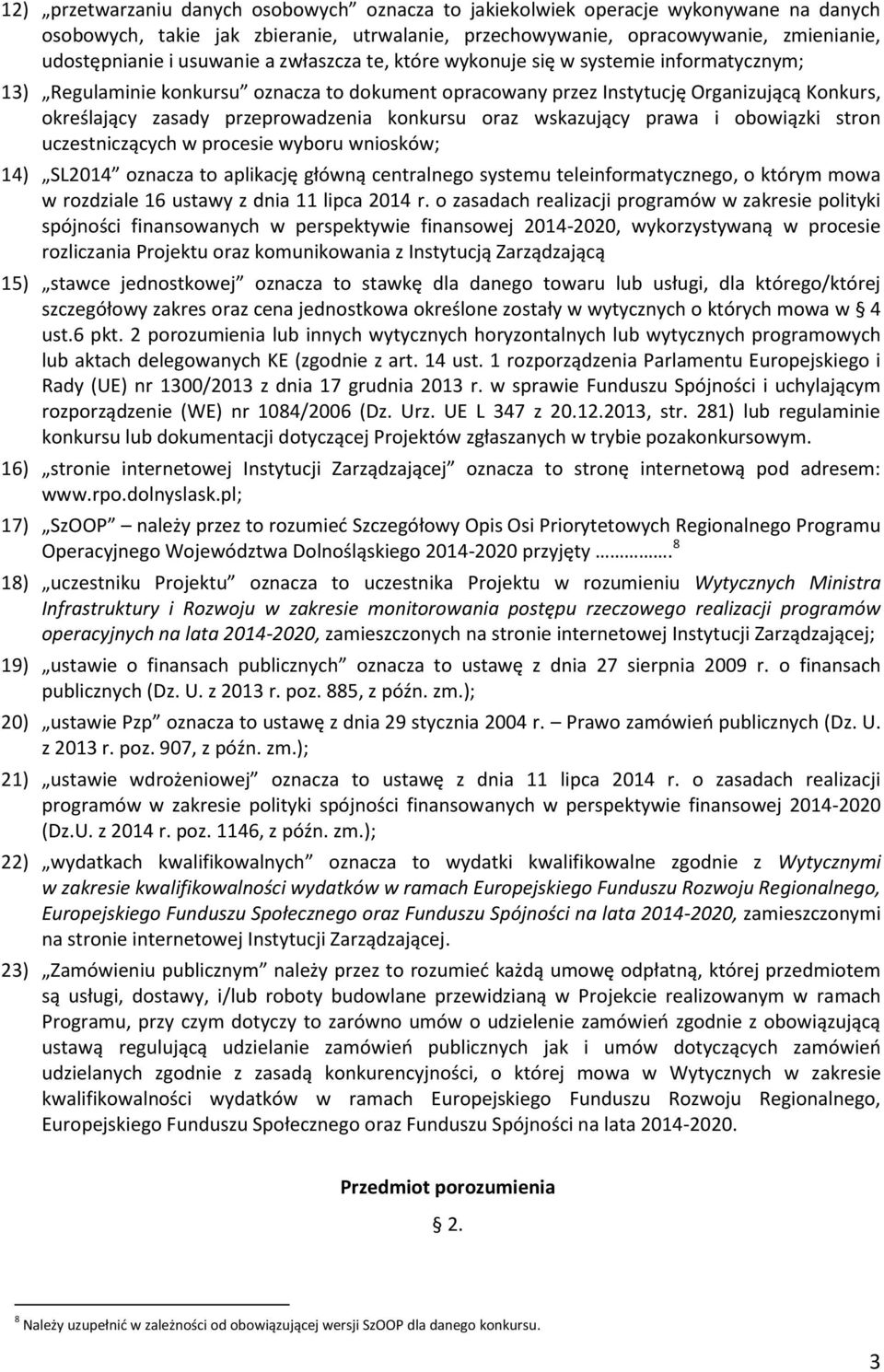 przeprowadzenia konkursu oraz wskazujący prawa i obowiązki stron uczestniczących w procesie wyboru wniosków; 14) SL2014 oznacza to aplikację główną centralnego systemu teleinformatycznego, o którym