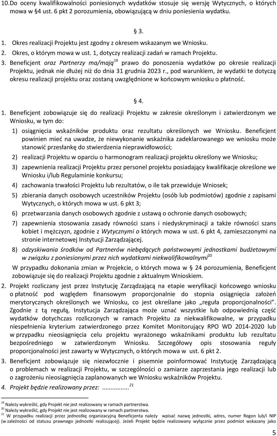 3. Beneficjent oraz Partnerzy ma/mają 19 prawo do ponoszenia wydatków po okresie realizacji Projektu, jednak nie dłużej niż do dnia 31 grudnia 2023 r.