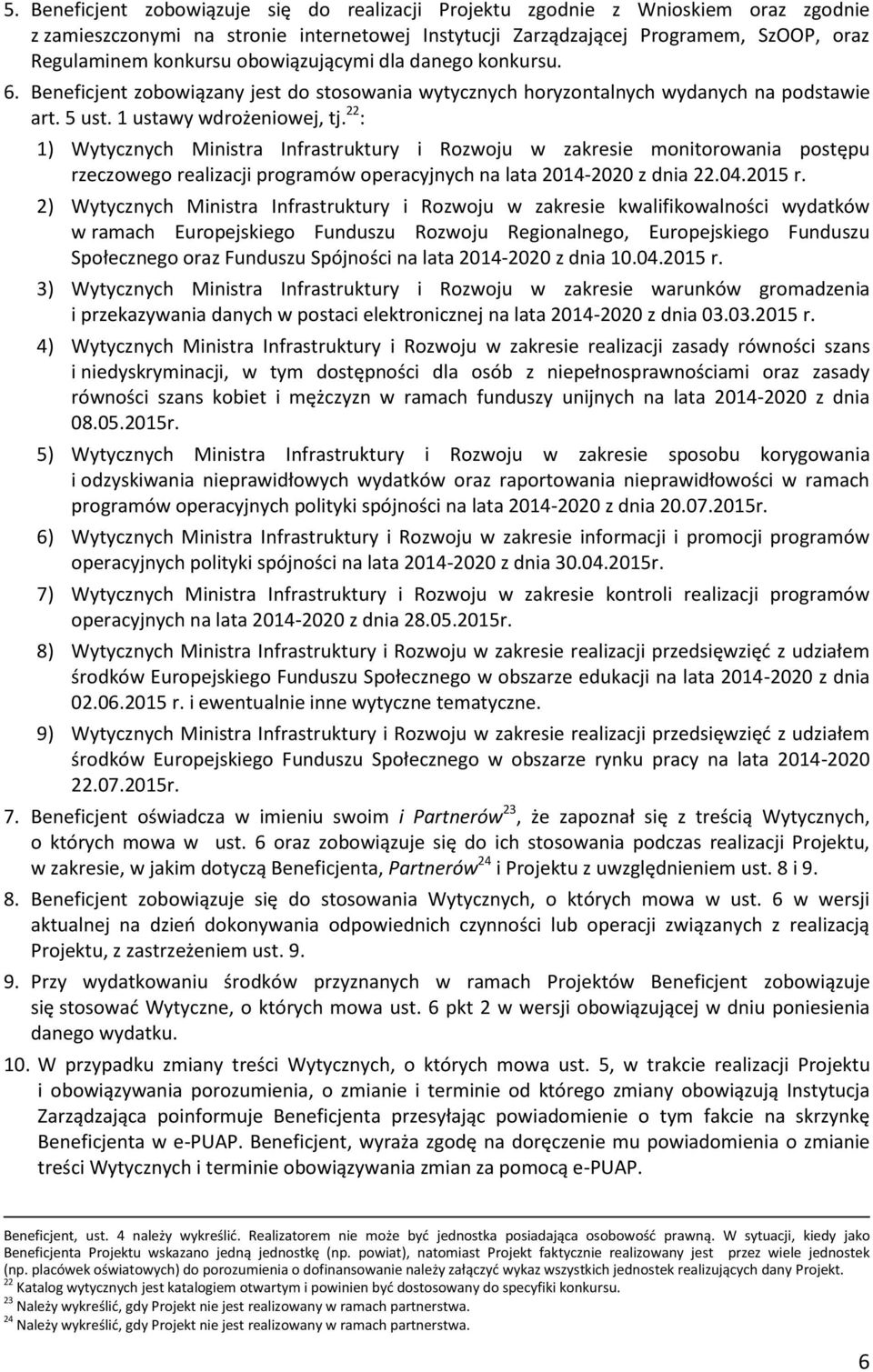 22 : 1) Wytycznych Ministra Infrastruktury i Rozwoju w zakresie monitorowania postępu rzeczowego realizacji programów operacyjnych na lata 2014-2020 z dnia 22.04.2015 r.