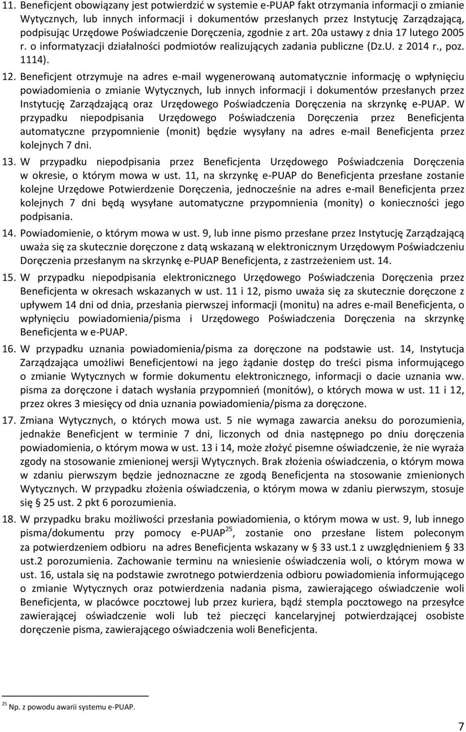 Beneficjent otrzymuje na adres e-mail wygenerowaną automatycznie informację o wpłynięciu powiadomienia o zmianie Wytycznych, lub innych informacji i dokumentów przesłanych przez Instytucję